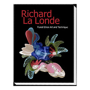 Richard La Londe - Fused Glass Art and Technique: Book I